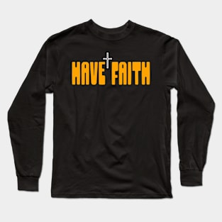 HAVE FAITH Long Sleeve T-Shirt